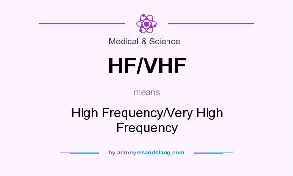 What does HF/VHF mean? It stands for High Frequency/Very High Frequency