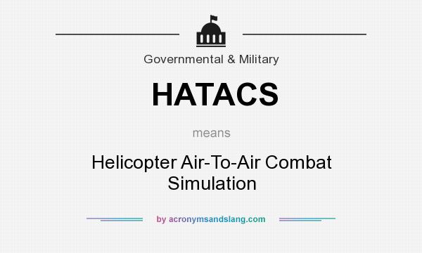 What does HATACS mean? It stands for Helicopter Air-To-Air Combat Simulation