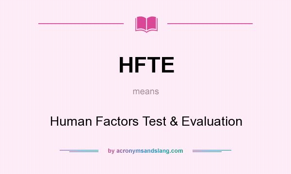 What does HFTE mean? It stands for Human Factors Test & Evaluation