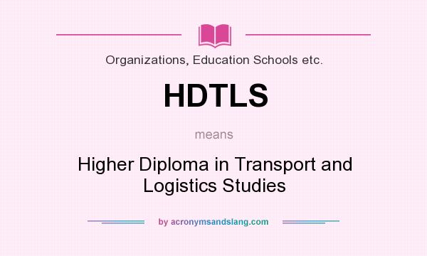 What does HDTLS mean? It stands for Higher Diploma in Transport and Logistics Studies