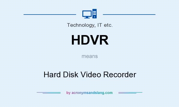 What does HDVR mean? It stands for Hard Disk Video Recorder