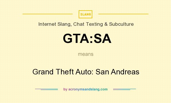 What does GTA:SA mean? It stands for Grand Theft Auto: San Andreas