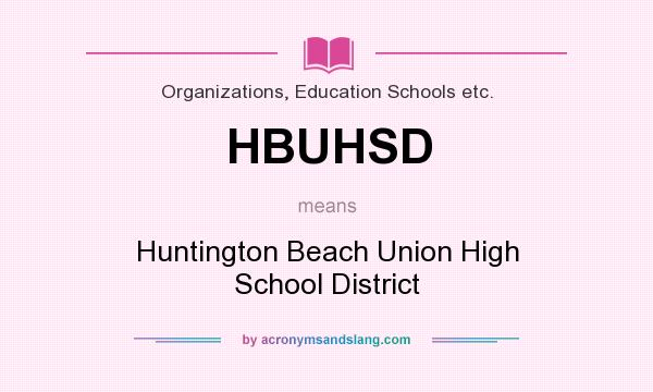What does HBUHSD mean? It stands for Huntington Beach Union High School District