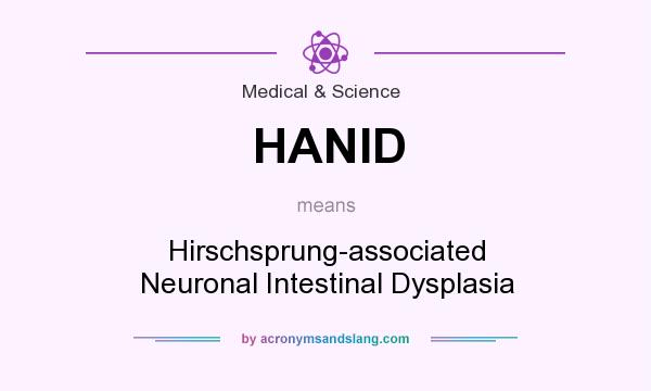 What does HANID mean? It stands for Hirschsprung-associated Neuronal Intestinal Dysplasia