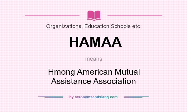 What does HAMAA mean? It stands for Hmong American Mutual Assistance Association