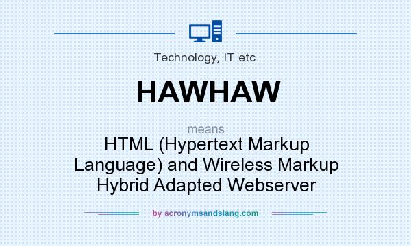 What does HAWHAW mean? It stands for HTML (Hypertext Markup Language) and Wireless Markup Hybrid Adapted Webserver