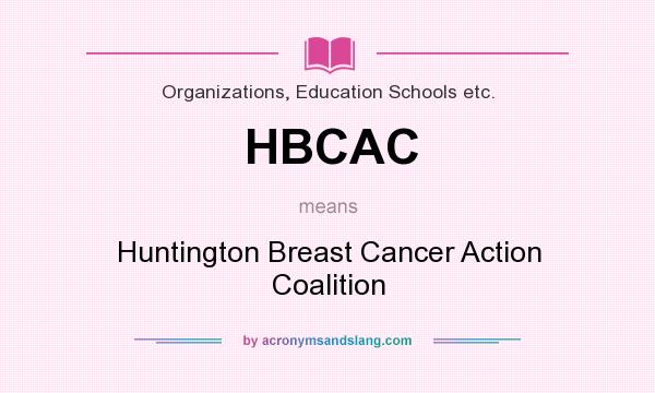 What does HBCAC mean? It stands for Huntington Breast Cancer Action Coalition