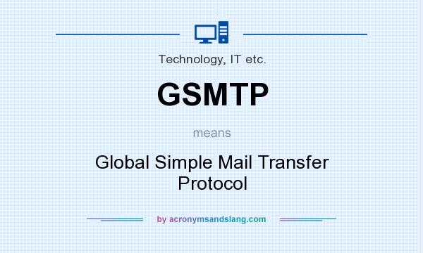 What does GSMTP mean? It stands for Global Simple Mail Transfer Protocol