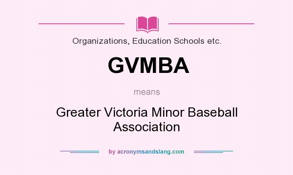 What does GVMBA mean? It stands for Greater Victoria Minor Baseball Association