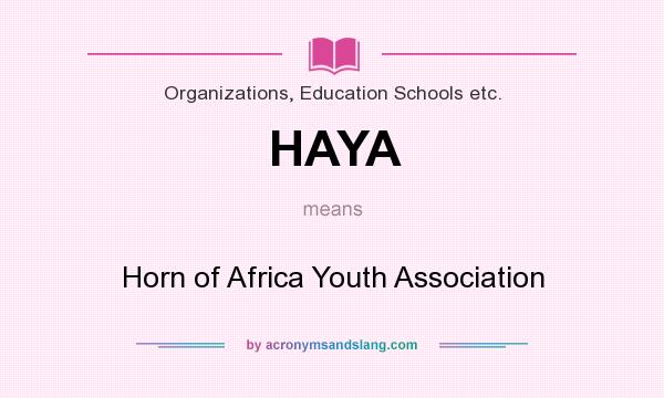 What does HAYA mean? It stands for Horn of Africa Youth Association