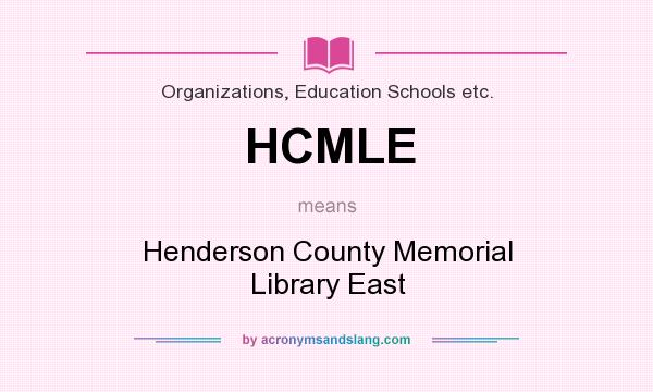 What does HCMLE mean? It stands for Henderson County Memorial Library East