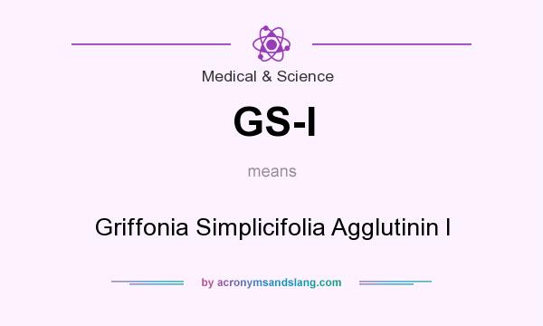 What does GS-I mean? It stands for Griffonia Simplicifolia Agglutinin I