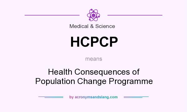 What does HCPCP mean? It stands for Health Consequences of Population Change Programme