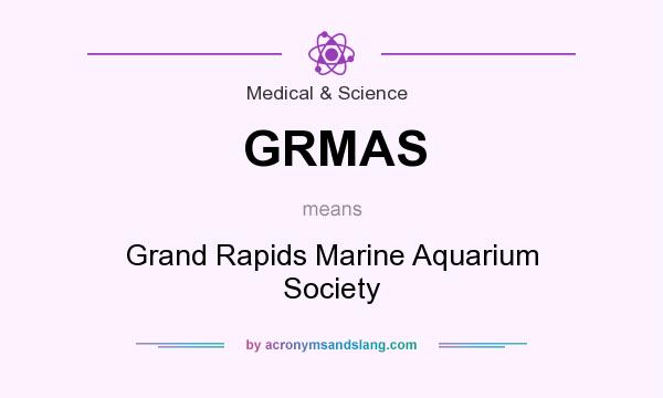 What does GRMAS mean? It stands for Grand Rapids Marine Aquarium Society