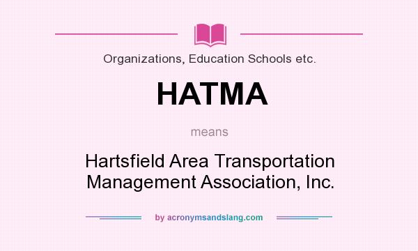 What does HATMA mean? It stands for Hartsfield Area Transportation Management Association, Inc.