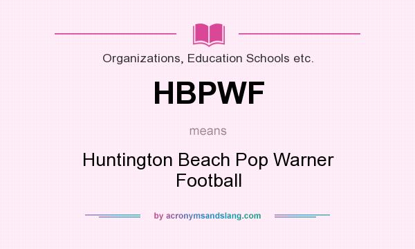 What does HBPWF mean? It stands for Huntington Beach Pop Warner Football