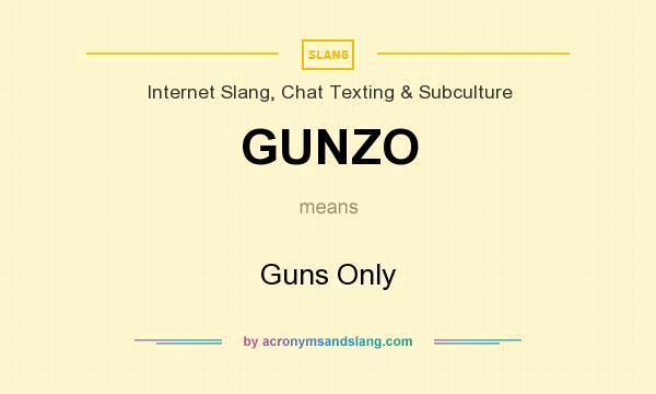 What does GUNZO mean? It stands for Guns Only