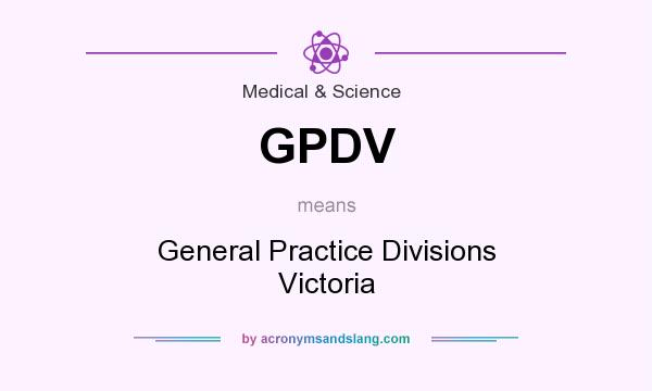 What does GPDV mean? It stands for General Practice Divisions Victoria