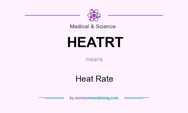 What does HEATRT mean? It stands for Heat Rate