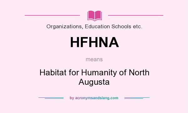 What does HFHNA mean? It stands for Habitat for Humanity of North Augusta