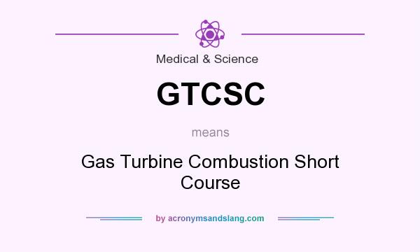 What does GTCSC mean? It stands for Gas Turbine Combustion Short Course
