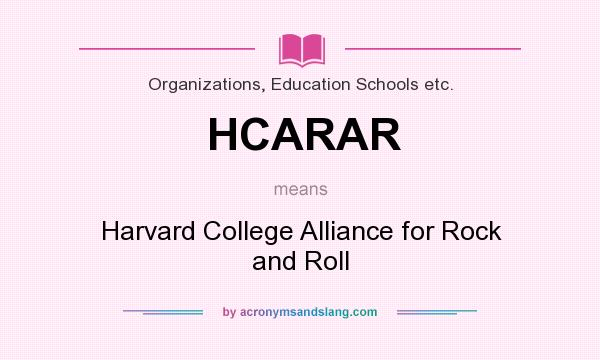 What does HCARAR mean? It stands for Harvard College Alliance for Rock and Roll