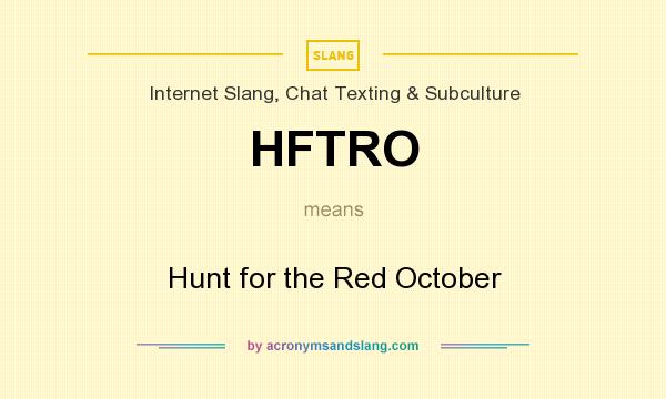 What does HFTRO mean? It stands for Hunt for the Red October