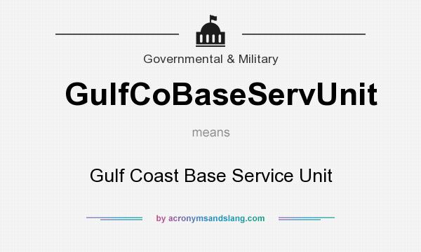 What does GulfCoBaseServUnit mean? It stands for Gulf Coast Base Service Unit