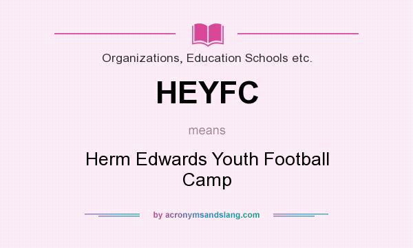 What does HEYFC mean? It stands for Herm Edwards Youth Football Camp