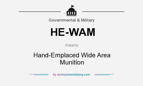 What does HE-WAM mean? It stands for Hand-Emplaced Wide Area Munition