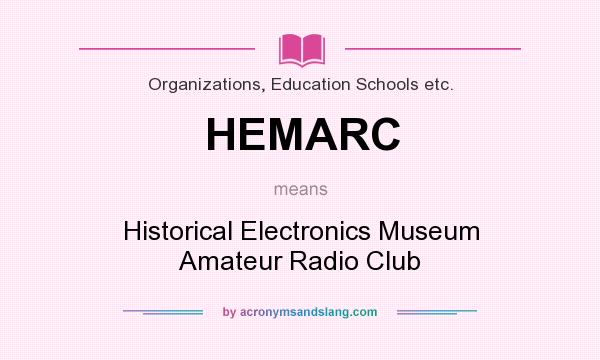 What does HEMARC mean? It stands for Historical Electronics Museum Amateur Radio Club