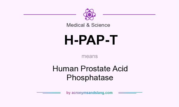 What does H-PAP-T mean? It stands for Human Prostate Acid Phosphatase