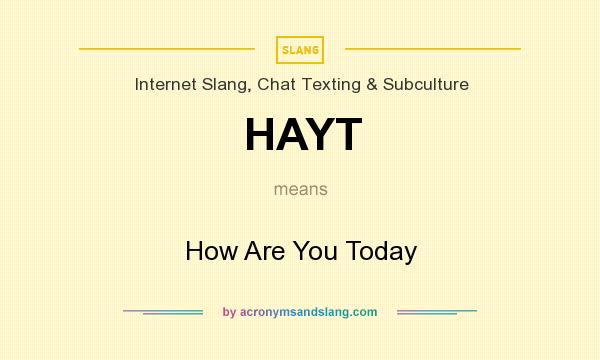 What does HAYT mean? It stands for How Are You Today