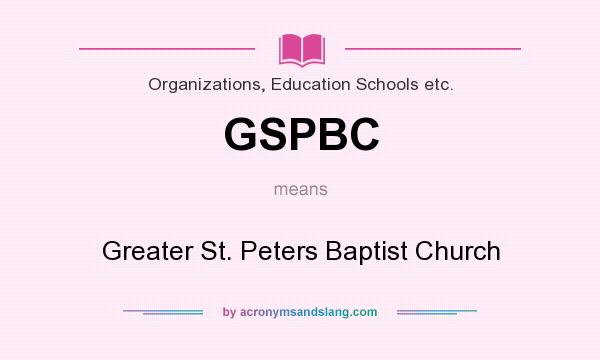 What does GSPBC mean? It stands for Greater St. Peters Baptist Church