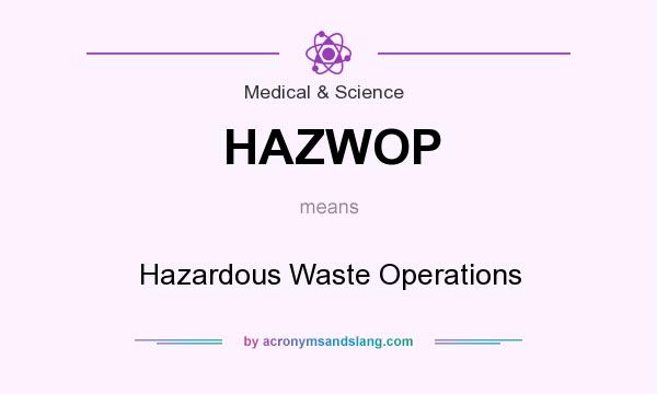 What does HAZWOP mean? It stands for Hazardous Waste Operations