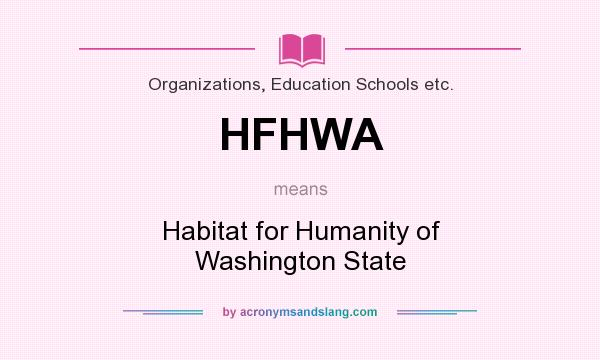 What does HFHWA mean? It stands for Habitat for Humanity of Washington State