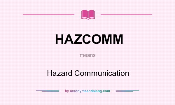 What does HAZCOMM mean? It stands for Hazard Communication