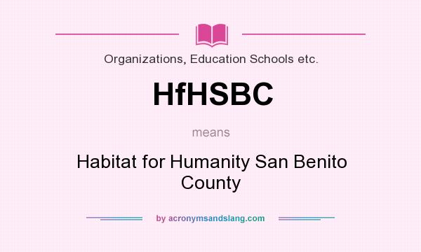 What does HfHSBC mean? It stands for Habitat for Humanity San Benito County