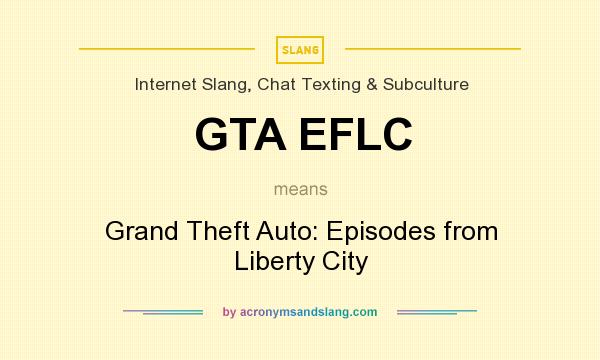 What does GTA EFLC mean? It stands for Grand Theft Auto: Episodes from Liberty City