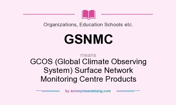 What does GSNMC mean? It stands for GCOS (Global Climate Observing System) Surface Network Monitoring Centre Products