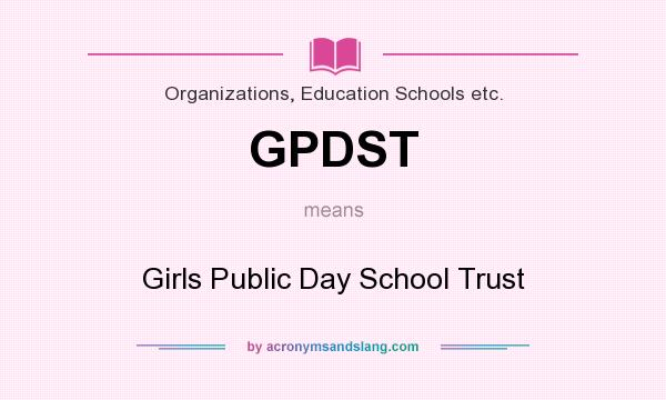 What does GPDST mean? It stands for Girls Public Day School Trust