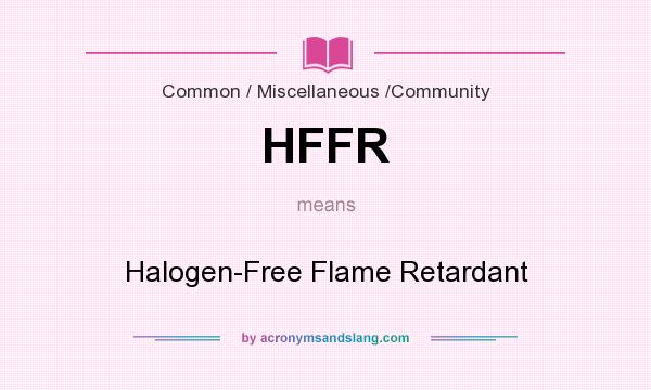 What does HFFR mean? It stands for Halogen-Free Flame Retardant
