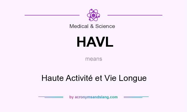 What does HAVL mean? It stands for Haute Activité et Vie Longue