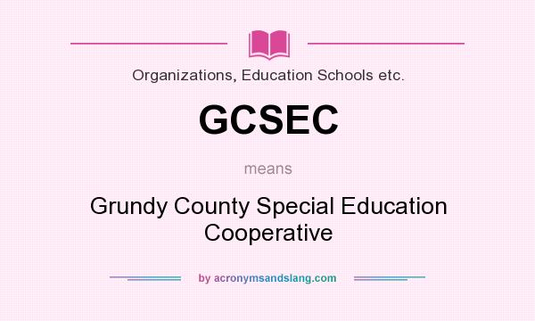What does GCSEC mean? It stands for Grundy County Special Education Cooperative