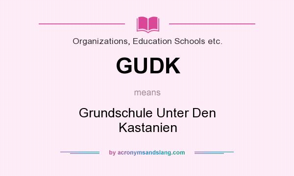 What does GUDK mean? It stands for Grundschule Unter Den Kastanien