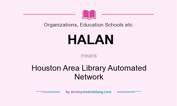 What does HALAN mean? It stands for Houston Area Library Automated Network