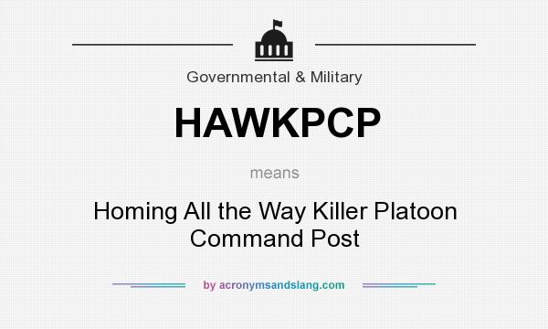 What does HAWKPCP mean? It stands for Homing All the Way Killer Platoon Command Post
