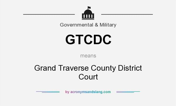 What does GTCDC mean? It stands for Grand Traverse County District Court