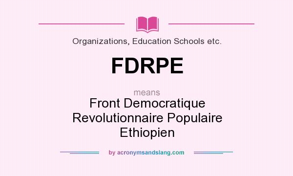 What does FDRPE mean? It stands for Front Democratique Revolutionnaire Populaire Ethiopien