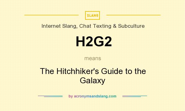 What does H2G2 mean? It stands for The Hitchhiker`s Guide to the Galaxy